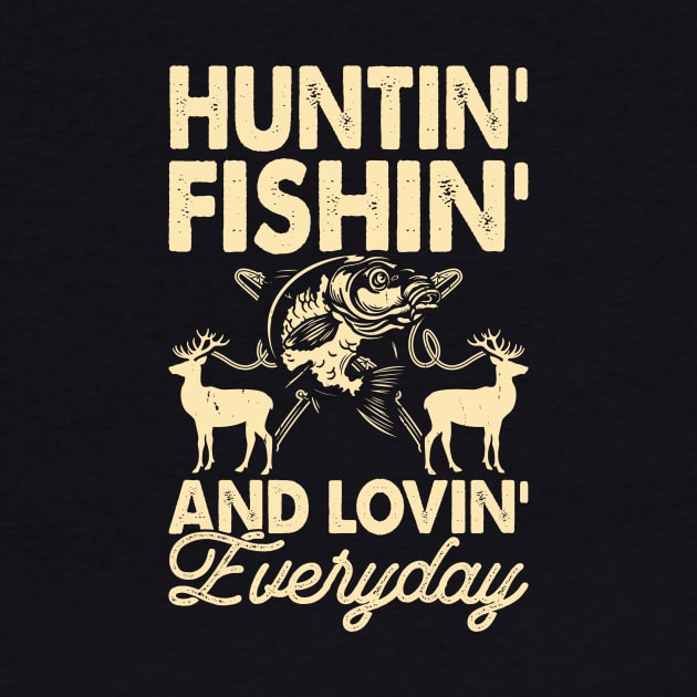 Hunting Fishing And Loving Everyday T shirt For Women T-Shirt by QueenTees